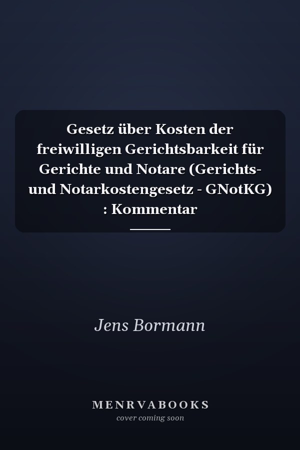 Gesetz über Kosten der freiwilligen Gerichtsbarkeit für Gerichte und Notare (Gerichts- und Notarkostengesetz - GNotKG) : Kommentar