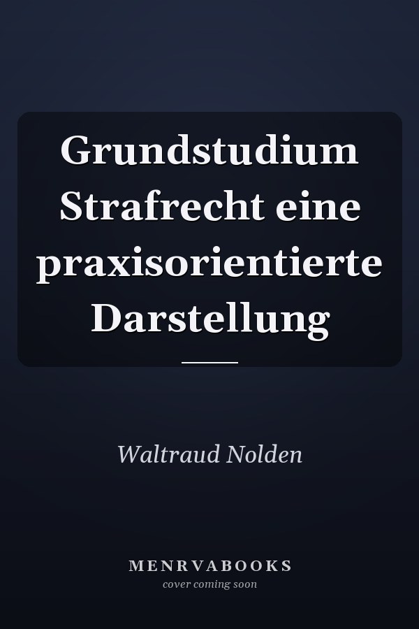 Grundstudium Strafrecht eine praxisorientierte Darstellung