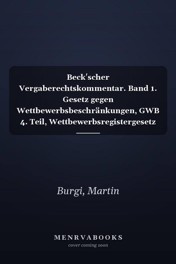 Beck'scher Vergaberechtskommentar. Band 1. Gesetz gegen Wettbewerbsbeschränkungen, GWB 4. Teil, Wettbewerbsregistergesetz