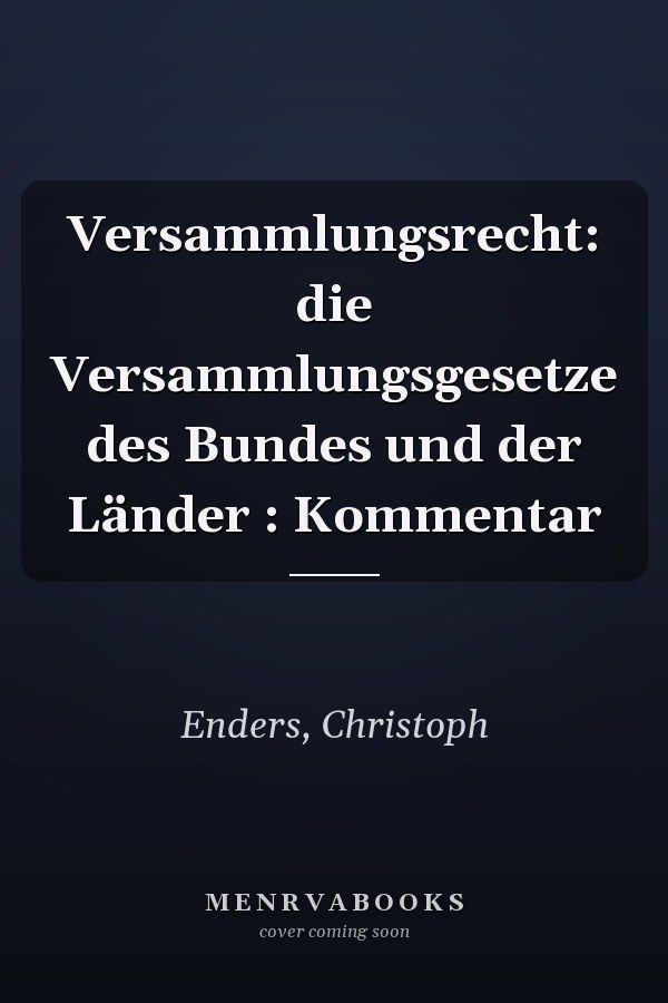 Versammlungsrecht: die Versammlungsgesetze des Bundes und der Länder : Kommentar