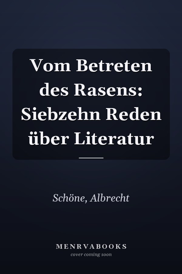 Vom Betreten des Rasens: Siebzehn Reden über Literatur