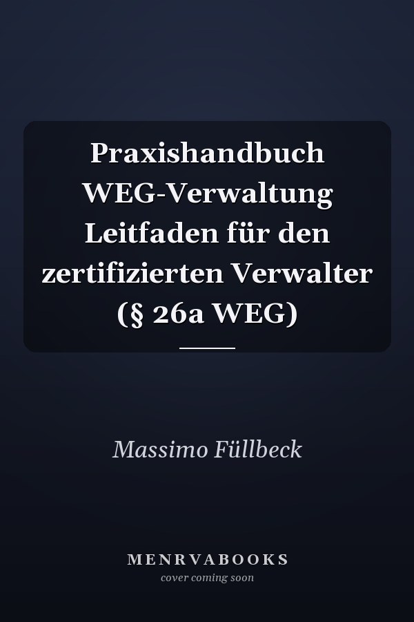 Praxishandbuch WEG-Verwaltung Leitfaden für den zertifizierten Verwalter (§ 26a WEG)