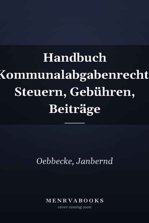 Handbuch Kommunalabgabenrecht: Steuern, Gebühren, Beiträge