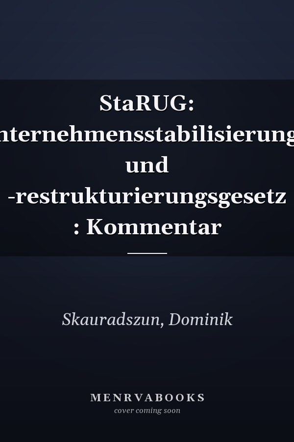 StaRUG: Unternehmensstabilisierungs- und -restrukturierungsgesetz : Kommentar