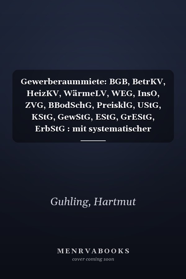 Gewerberaummiete: BGB, BetrKV, HeizKV, WärmeLV, WEG, InsO, ZVG, BBodSchG, PreisklG, UStG, KStG, GewStG, EStG, GrEStG, ErbStG : mit systematischer Darstellung des Prozessrechts einschließlich Formularen : Kommentar