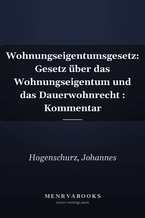 Wohnungseigentumsgesetz: Gesetz über das Wohnungseigentum und das Dauerwohnrecht : Kommentar