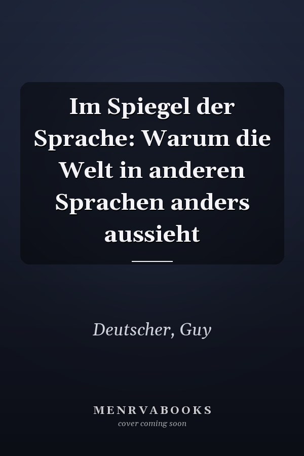 Im Spiegel der Sprache: Warum die Welt in anderen Sprachen anders aussieht