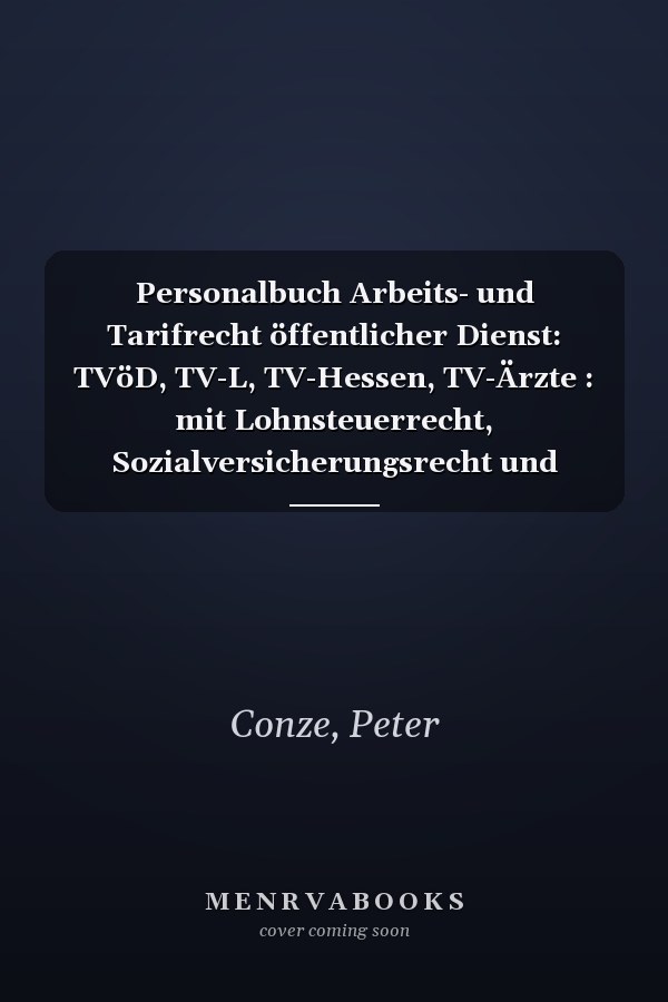 Personalbuch Arbeits- und Tarifrecht öffentlicher Dienst: TVöD, TV-L, TV-Hessen, TV-Ärzte : mit Lohnsteuerrecht, Sozialversicherungsrecht und Exkursen zum Beamtenrecht