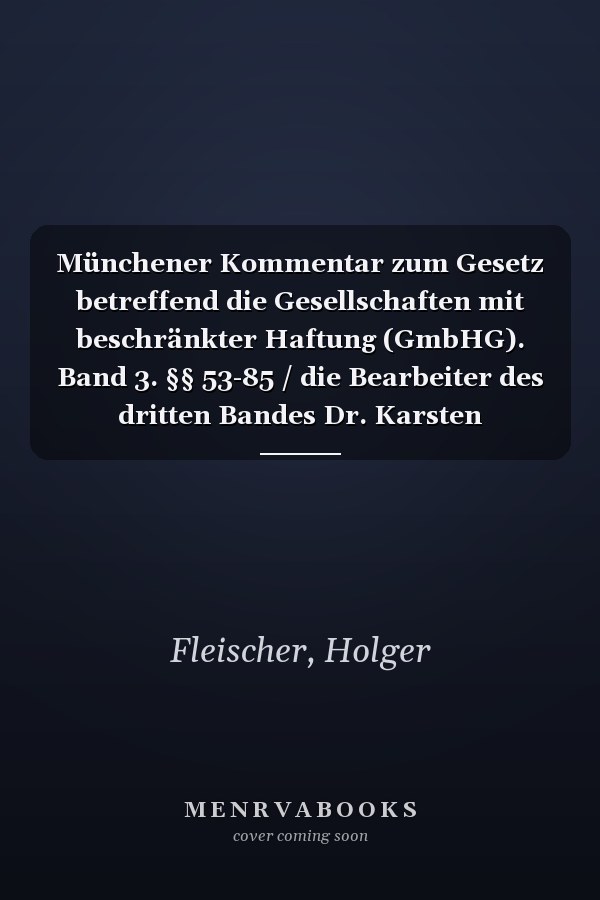 Münchener Kommentar zum Gesetz betreffend die Gesellschaften mit beschränkter Haftung (GmbHG). Band 3. §§ 53-85 / die Bearbeiter des dritten Bandes Dr. Karsten Altenhain (Professor an der Universität Düsseldorf), Dr. Dr. h.c. Dr. h.c. Holger Fleischer, LL. M. (Professor, Direktor des Max-Planck-Instituts für Ausländisches und Internationales Privatrecht, Hamburg, Affiliate Professor an der Bucerius Law School), Dr. Wulf Goette (Vorsitzender Richter am Bundesgerichtshof a.D., Rechtsanwalt in Stut