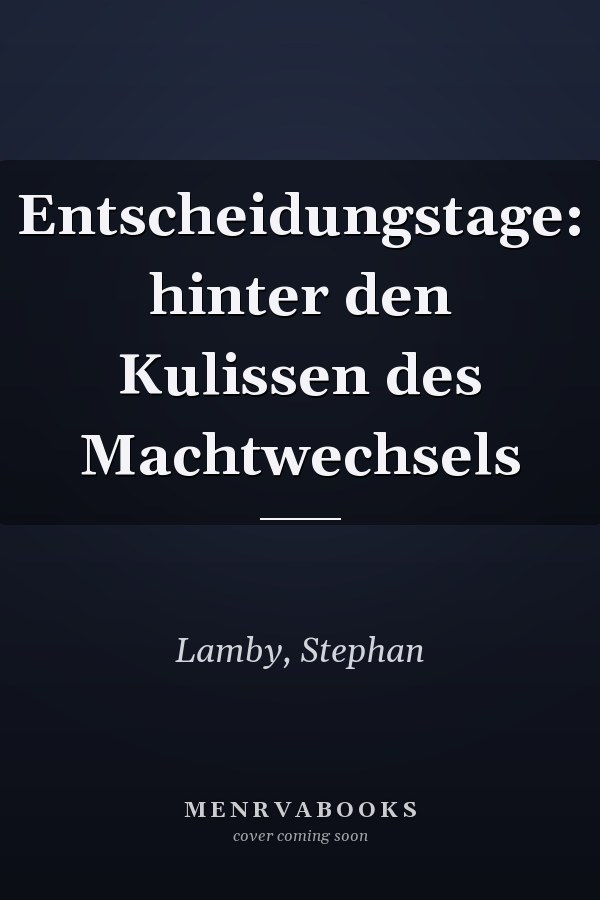 Entscheidungstage: hinter den Kulissen des Machtwechsels
