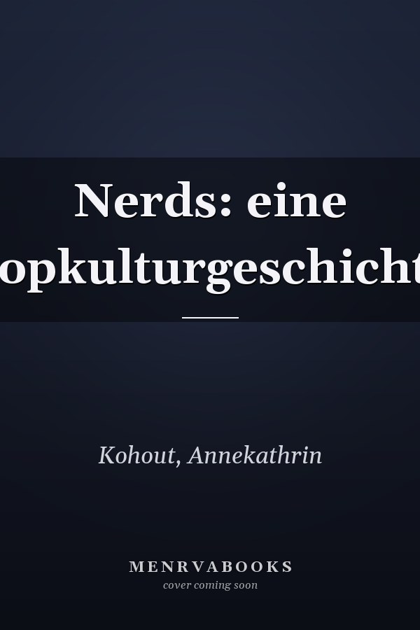 Nerds: eine Popkulturgeschichte