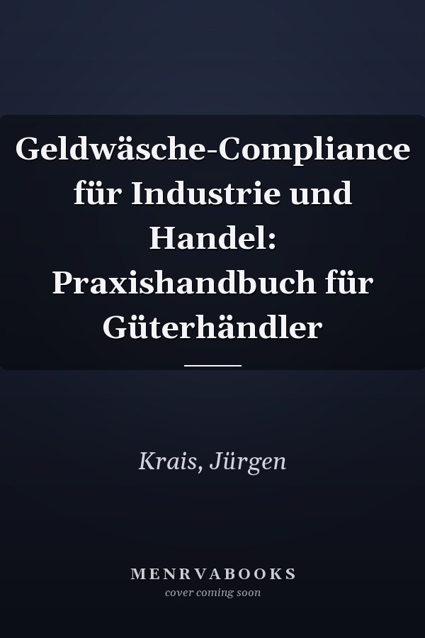Geldwäsche-Compliance für Industrie und Handel: Praxishandbuch für Güterhändler
