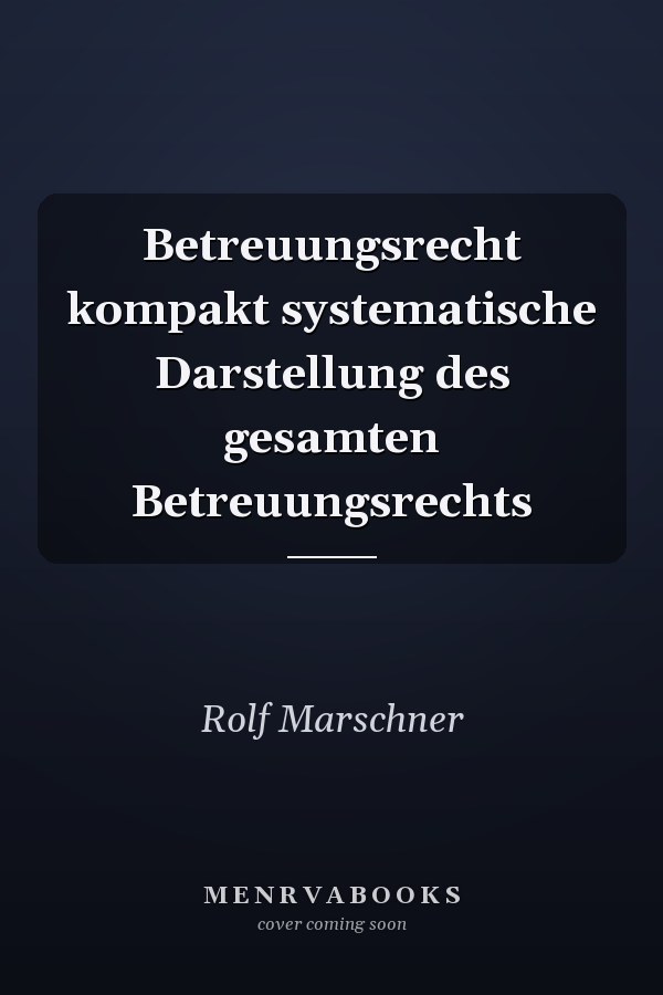 Betreuungsrecht kompakt systematische Darstellung des gesamten Betreuungsrechts