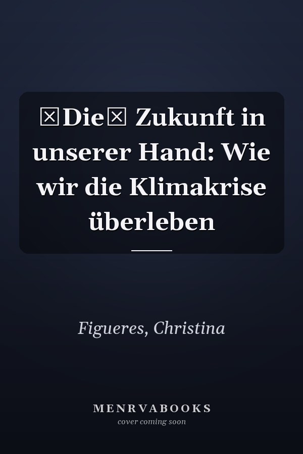 Die Zukunft in unserer Hand: Wie wir die Klimakrise überleben
