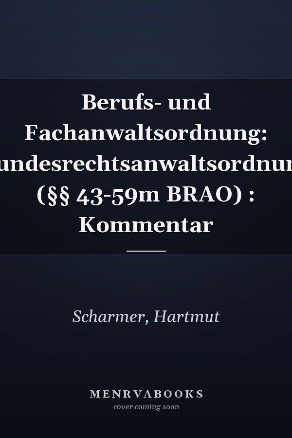 Berufs- und Fachanwaltsordnung: Bundesrechtsanwaltsordnung (§§ 43-59m BRAO) : Kommentar