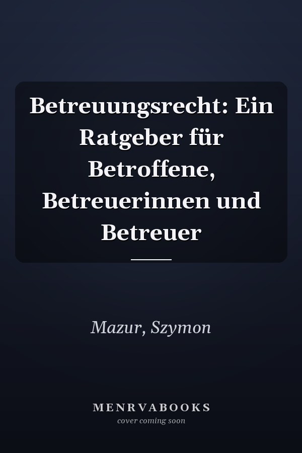 Betreuungsrecht: Ein Ratgeber für Betroffene, Betreuerinnen und Betreuer