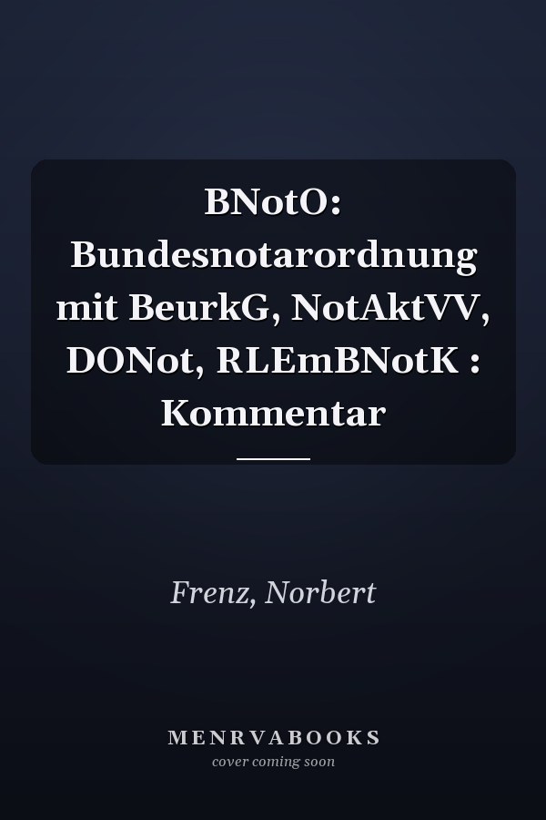 BNotO: Bundesnotarordnung mit BeurkG, NotAktVV, DONot, RLEmBNotK : Kommentar