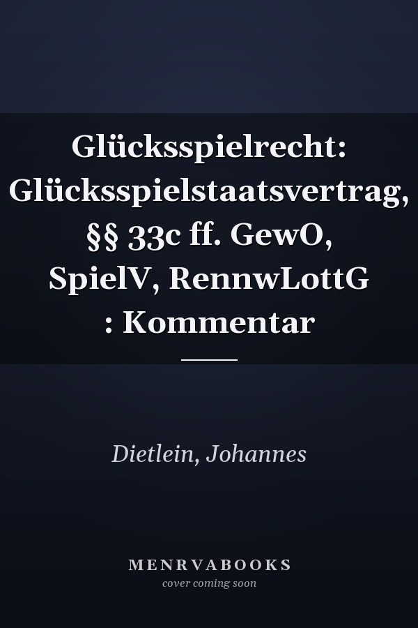 Glücksspielrecht: Glücksspielstaatsvertrag, §§ 33c ff. GewO, SpielV, RennwLottG : Kommentar