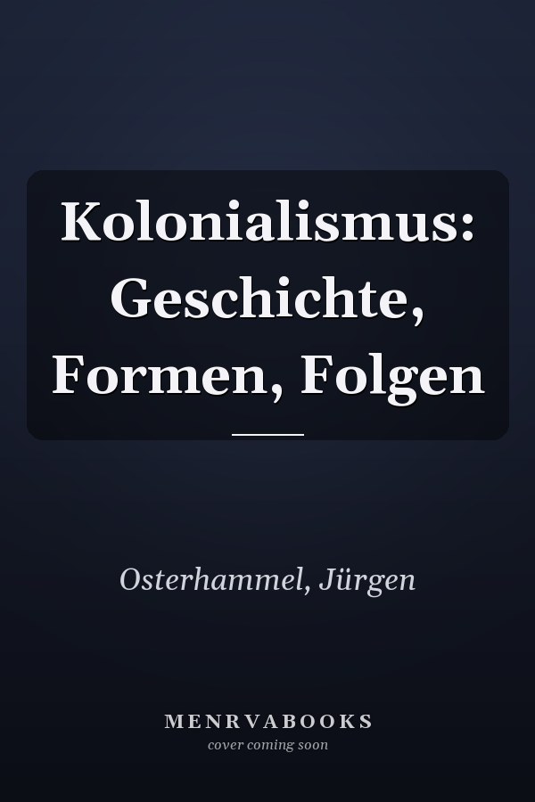 Kolonialismus: Geschichte, Formen, Folgen