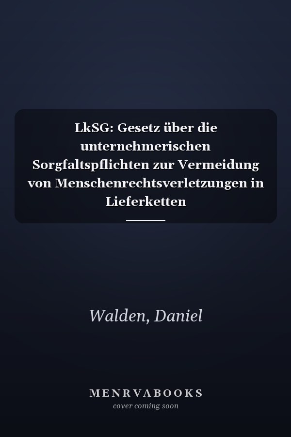 LkSG: Gesetz über die unternehmerischen Sorgfaltspflichten zur Vermeidung von Menschenrechtsverletzungen in Lieferketten (Lieferkettensorgfaltspflichtengesetz - LkSG)