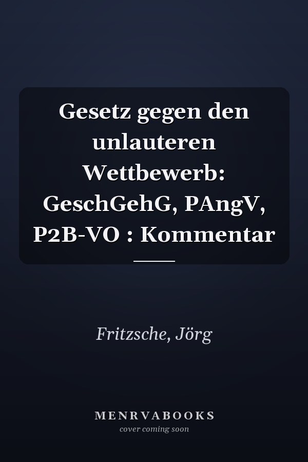 Gesetz gegen den unlauteren Wettbewerb: GeschGehG, PAngV, P2B-VO : Kommentar