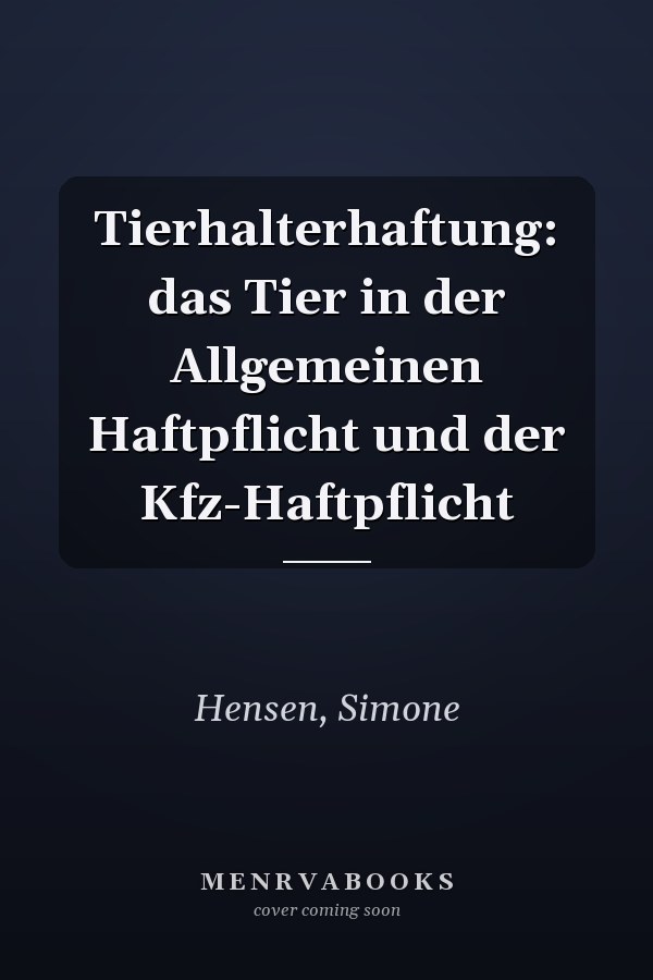 Tierhalterhaftung: das Tier in der Allgemeinen Haftpflicht und der Kfz-Haftpflicht