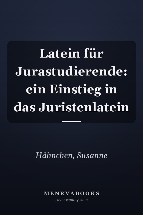 Latein für Jurastudierende: ein Einstieg in das Juristenlatein