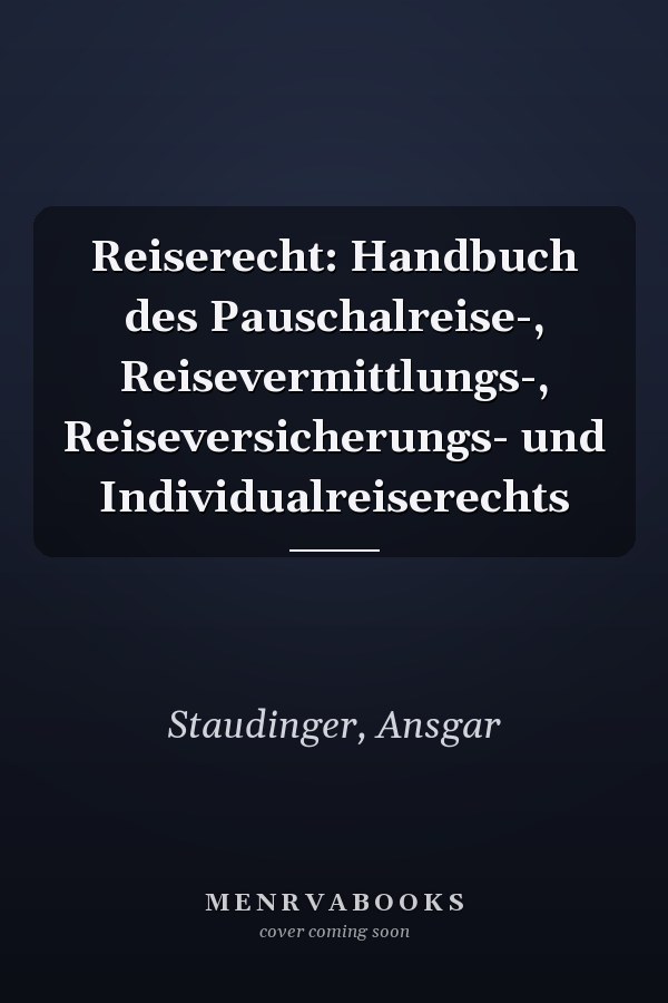 Reiserecht: Handbuch des Pauschalreise-, Reisevermittlungs-, Reiseversicherungs- und Individualreiserechts