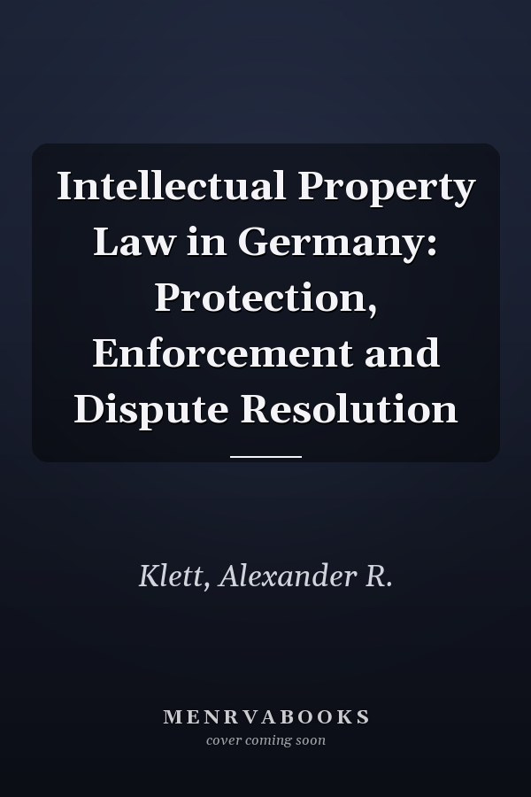 Intellectual Property Law in Germany: Protection, Enforcement and Dispute Resolution