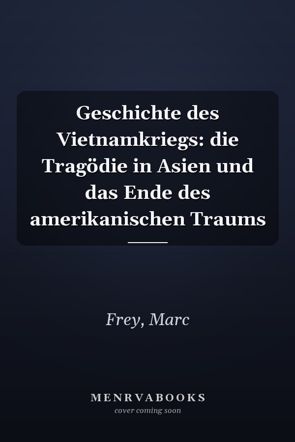 Geschichte des Vietnamkriegs: die Tragödie in Asien und das Ende des amerikanischen Traums