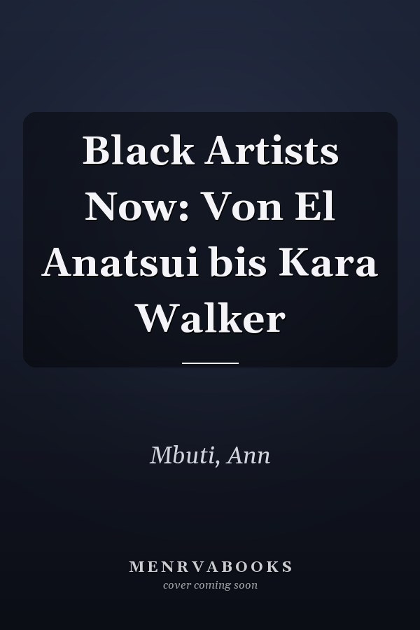 Black Artists Now: Von El Anatsui bis Kara Walker
