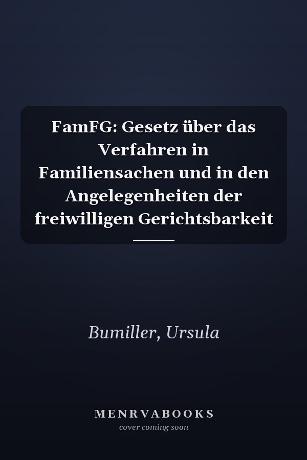 FamFG: Gesetz über das Verfahren in Familiensachen und in den Angelegenheiten der freiwilligen Gerichtsbarkeit