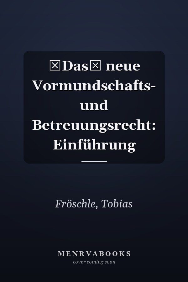 Das neue Vormundschafts- und Betreuungsrecht: Einführung