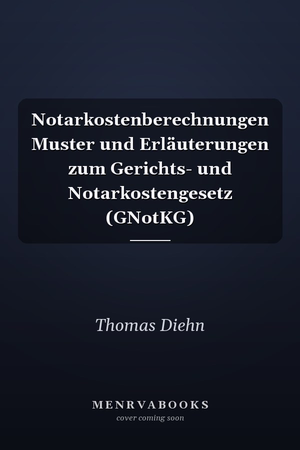 Notarkostenberechnungen Muster und Erläuterungen zum Gerichts- und Notarkostengesetz (GNotKG)
