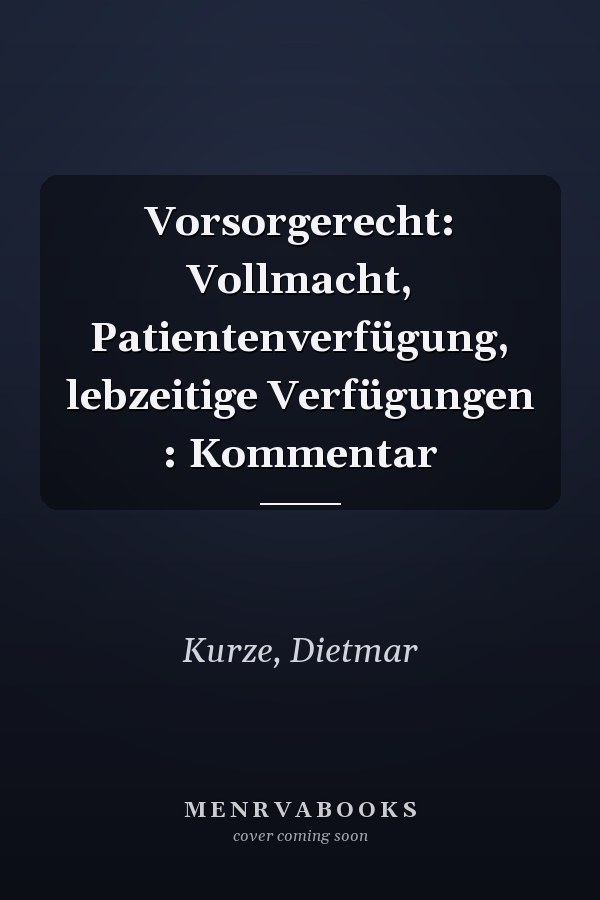 Vorsorgerecht: Vollmacht, Patientenverfügung, lebzeitige Verfügungen : Kommentar