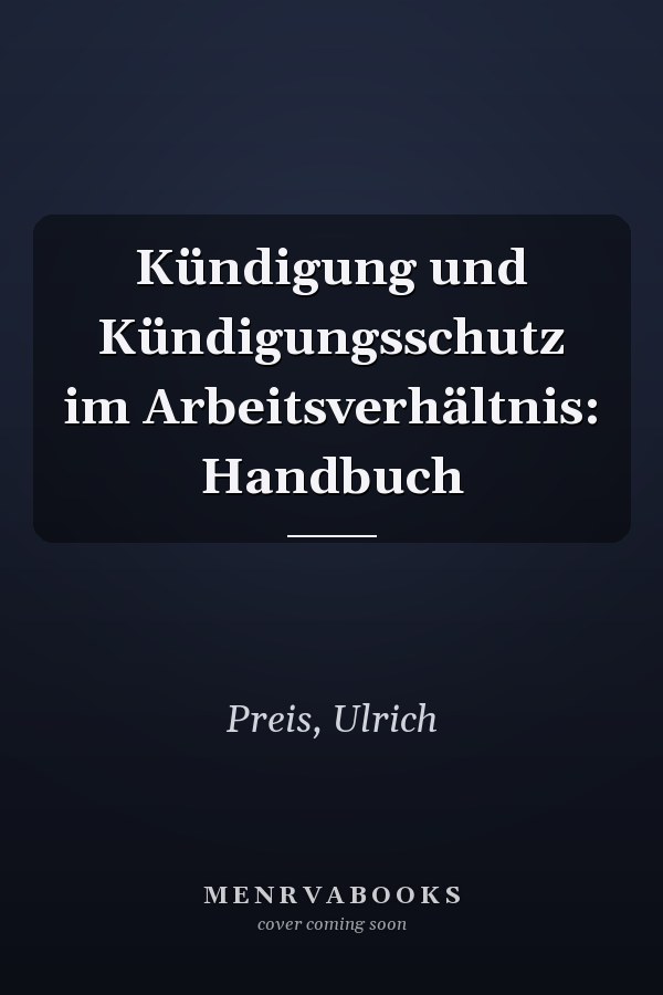 Kündigung und Kündigungsschutz im Arbeitsverhältnis: Handbuch