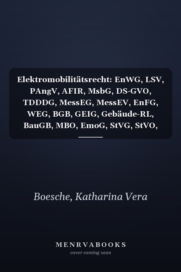 Elektromobilitätsrecht: EnWG, LSV, PAngV, AFIR, MsbG, DS-GVO, TDDDG, MessEG, MessEV, EnFG, WEG, BGB, GEIG, Gebäude-RL, BauGB, MBO, EmoG, StVG, StVO, FZV, StromStG, StromStV, UStG, EStG, MwStRL, GWB, AEUV, SaubFahrzeugBeschG, StrWG, CsgG, KSG, 38. BImSchV, eKFV, StVG, PflVG, BattG, AltfahrzeugV : Kommentar