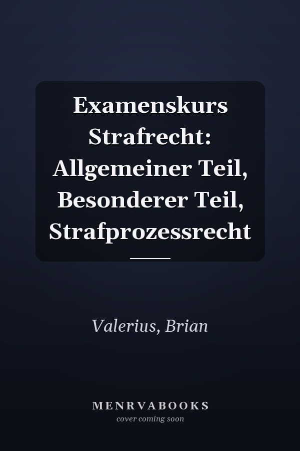 Examenskurs Strafrecht: Allgemeiner Teil, Besonderer Teil, Strafprozessrecht