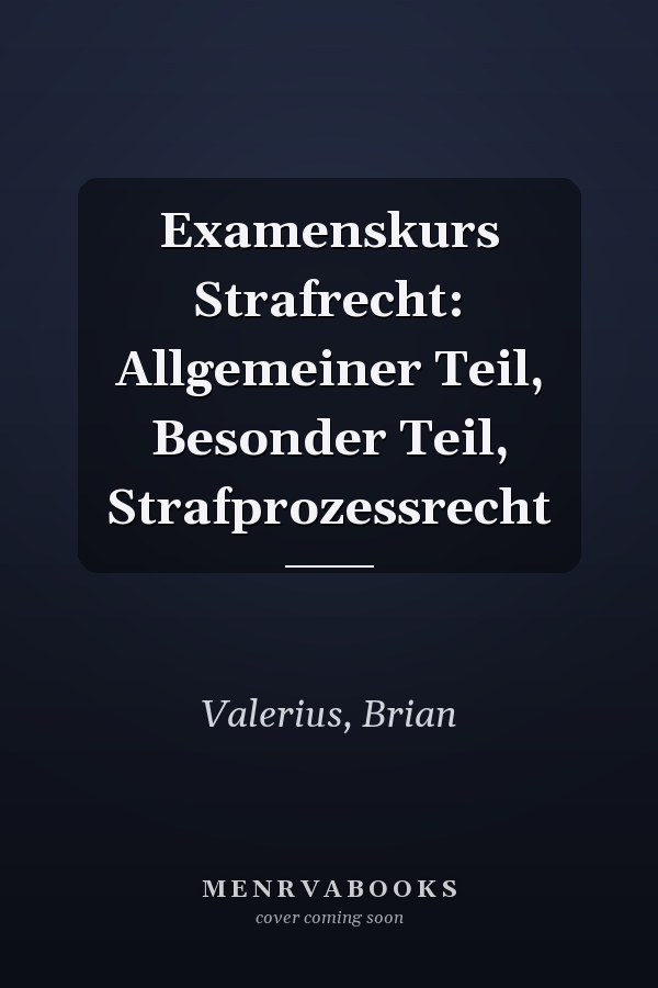 Examenskurs Strafrecht: Allgemeiner Teil, Besonder Teil, Strafprozessrecht