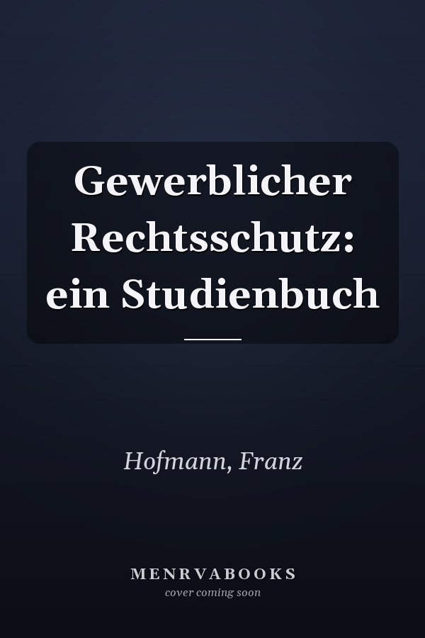 Gewerblicher Rechtsschutz: ein Studienbuch