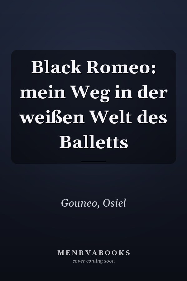 Black Romeo: mein Weg in der weißen Welt des Balletts