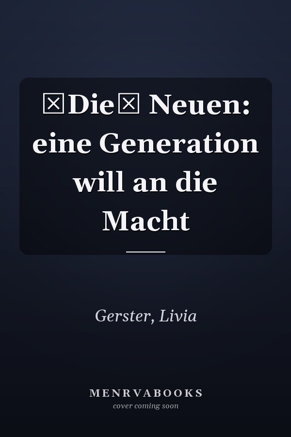 Die Neuen: eine Generation will an die Macht