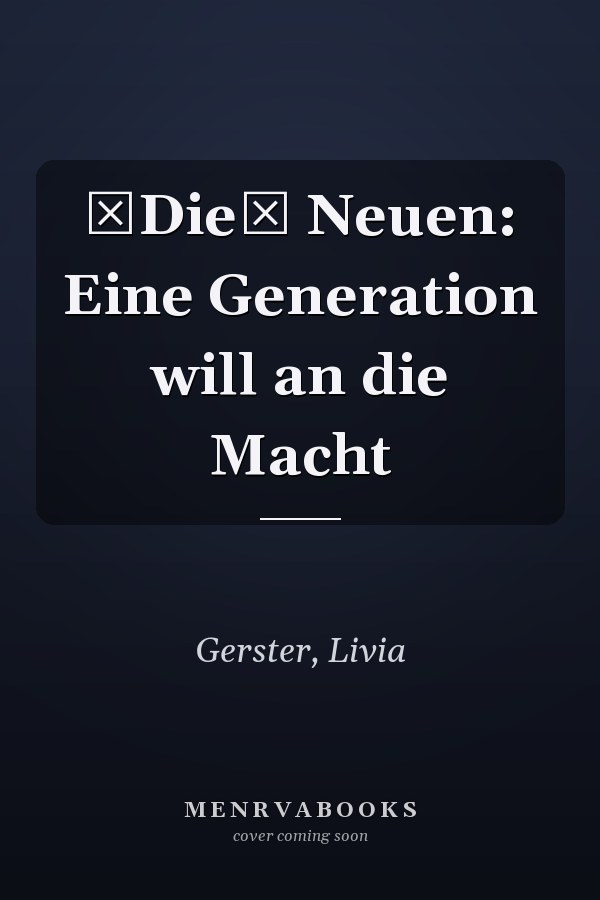 Die Neuen: Eine Generation will an die Macht