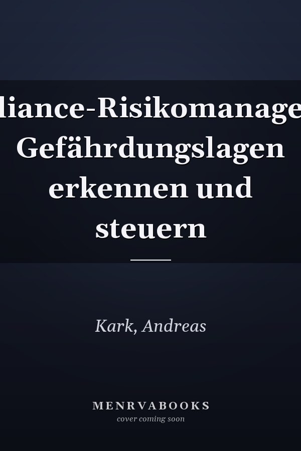 Compliance-Risikomanagement: Gefährdungslagen erkennen und steuern