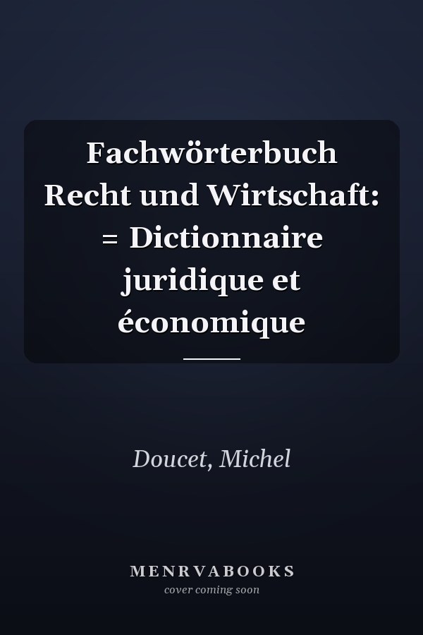 Fachwörterbuch Recht und Wirtschaft: = Dictionnaire juridique et économique
