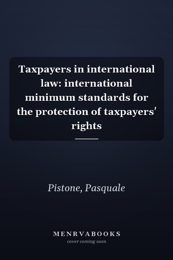 Taxpayers in international law: international minimum standards for the protection of taxpayers' rights