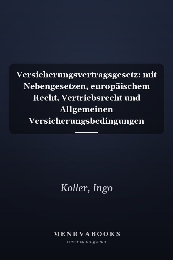 Versicherungsvertragsgesetz: mit Nebengesetzen, europäischem Recht, Vertriebsrecht und Allgemeinen Versicherungsbedingungen