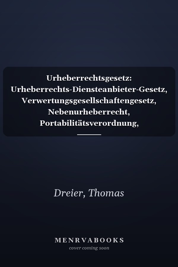 Urheberrechtsgesetz: Urheberrechts-Diensteanbieter-Gesetz, Verwertungsgesellschaftengesetz, Nebenurheberrecht, Portabilitätsverordnung, Marrakeschverordnung, Kunsturhebergesetz : Kommentar