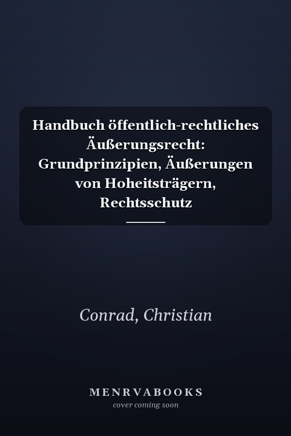 Handbuch öffentlich-rechtliches Äußerungsrecht: Grundprinzipien, Äußerungen von Hoheitsträgern, Rechtsschutz