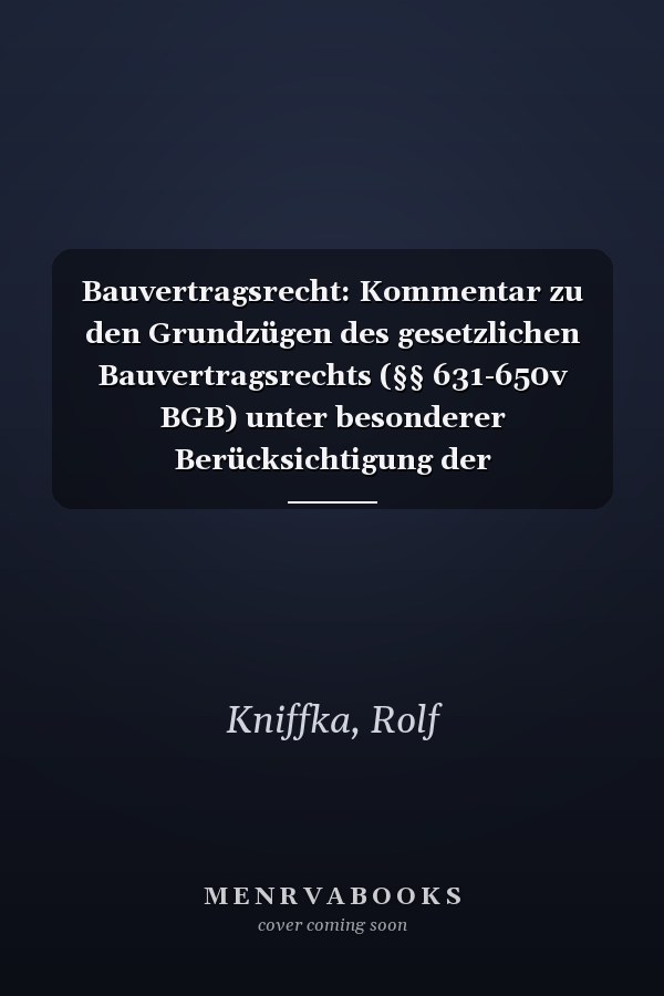 Bauvertragsrecht: Kommentar zu den Grundzügen des gesetzlichen Bauvertragsrechts (§§ 631-650v BGB) unter besonderer Berücksichtigung der Rechtsprechung des Bundesgerichtshofs